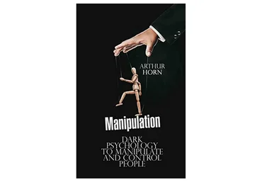 Манипуляция. Темная психология  манипулирования людьми и контроля над ними (Aртур Хорн)