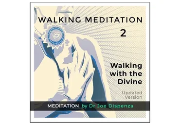 Walking Meditation 2: Walking with the Divine (Joe Dispenza)