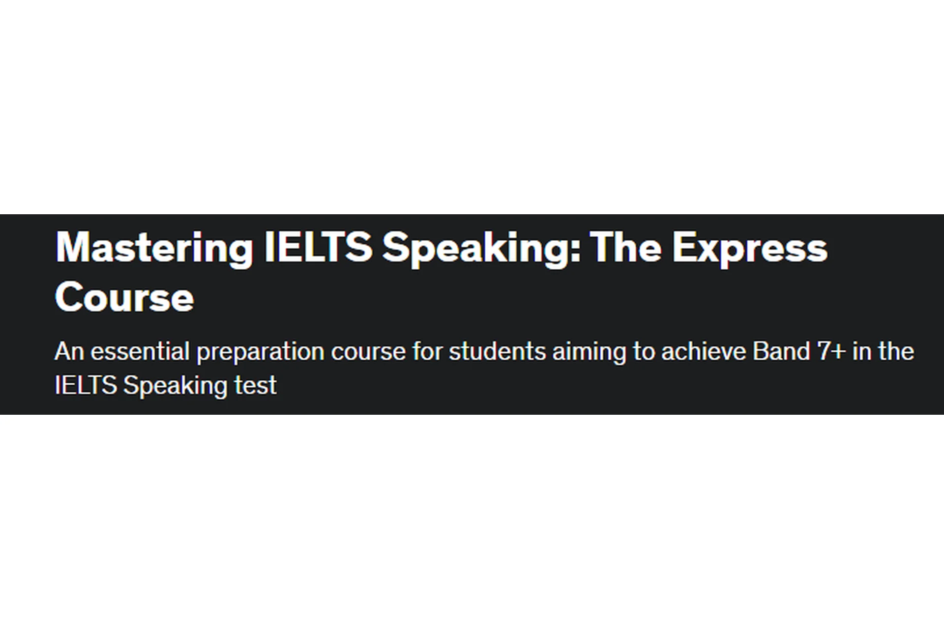 [Udemy] Mastering IELTS Speaking: The Express Course (The IELTS Teacher), фото 1 из 1.