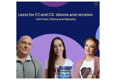 Lexis for C1 and C2: idioms and revision with PauL (Полина Кордик, Наташа Потапова)