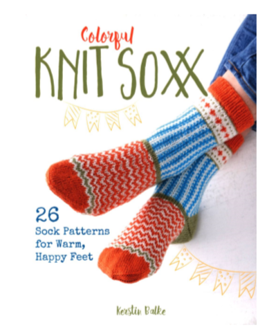 Colorful Knit Soxx: 26 Sock Patterns for Warm, Happy Feet (Balke Kerstin)