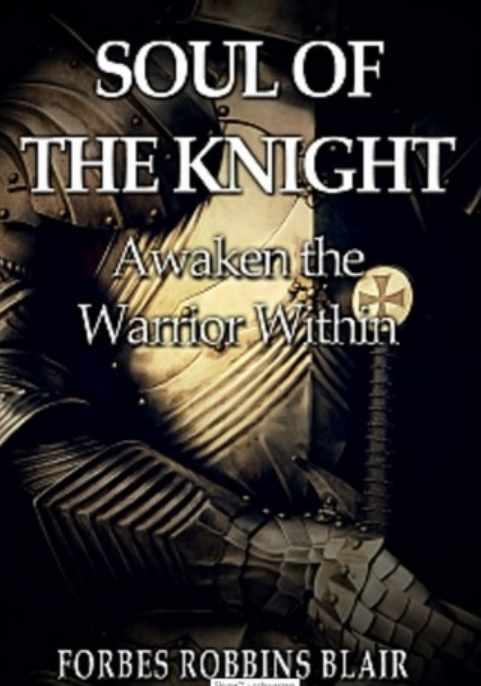 Душа Рыцаря: Пробуждение Внутреннего Воина (Блэр Форбс Роббинс), фото 1 из 1.