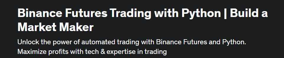 [Udemy] Торговля фьючерсами на Binance с помощью Python | Создайте маркет-мейкера (Маниша Нирман)