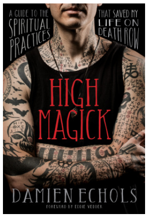 Высшая магия: руководство по духовным практикам, которые спасли мне жизнь в камере смертников  (Дэмиен Эчолс)