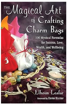 Волшебное искусство изготовления сумок-оберегов: 100 мистических формул успеха, любви, богатства и благополучия (Элхоим Листар, Девин Хантер)