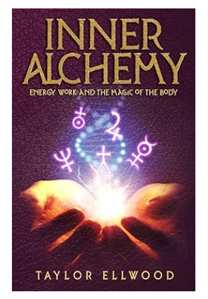 Внутренняя алхимия: энергетическая работа и магия тела - как работает внутренняя алхимия (Тейлор Эллвуд)
