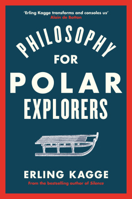 Philosophy for Polar Explorers/ Философия для полярных исследователей (Эрлинг Кагге)