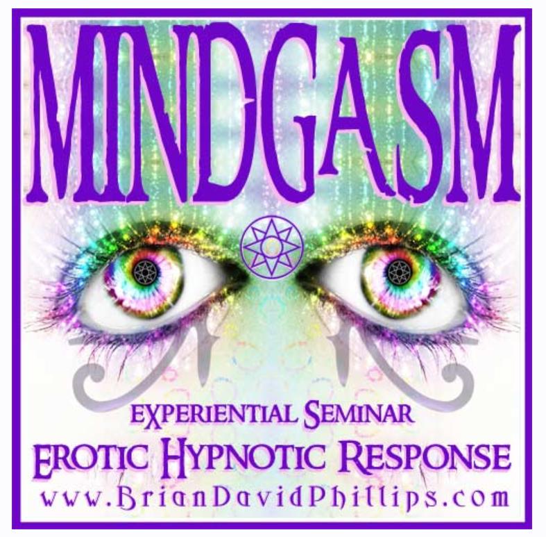 MINDGASM: вызывание эротических реакций в состоянии гипноза. Часть 2 (Брайан Дэвид Филлипс)