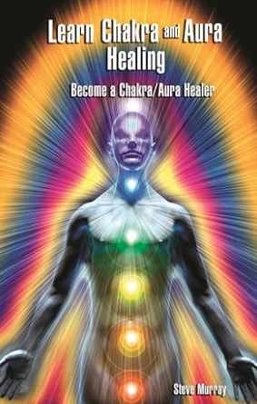 Изучите исцеление чакр и ауры (Стив Мюррей)